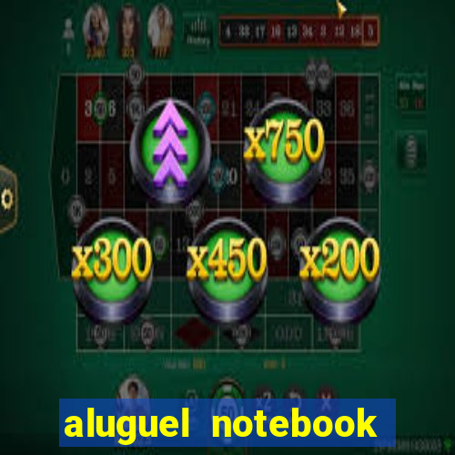 aluguel notebook sao paulo
